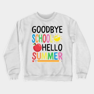 Goodbye School Hello Summer Happy Last Day Teacher Students Crewneck Sweatshirt